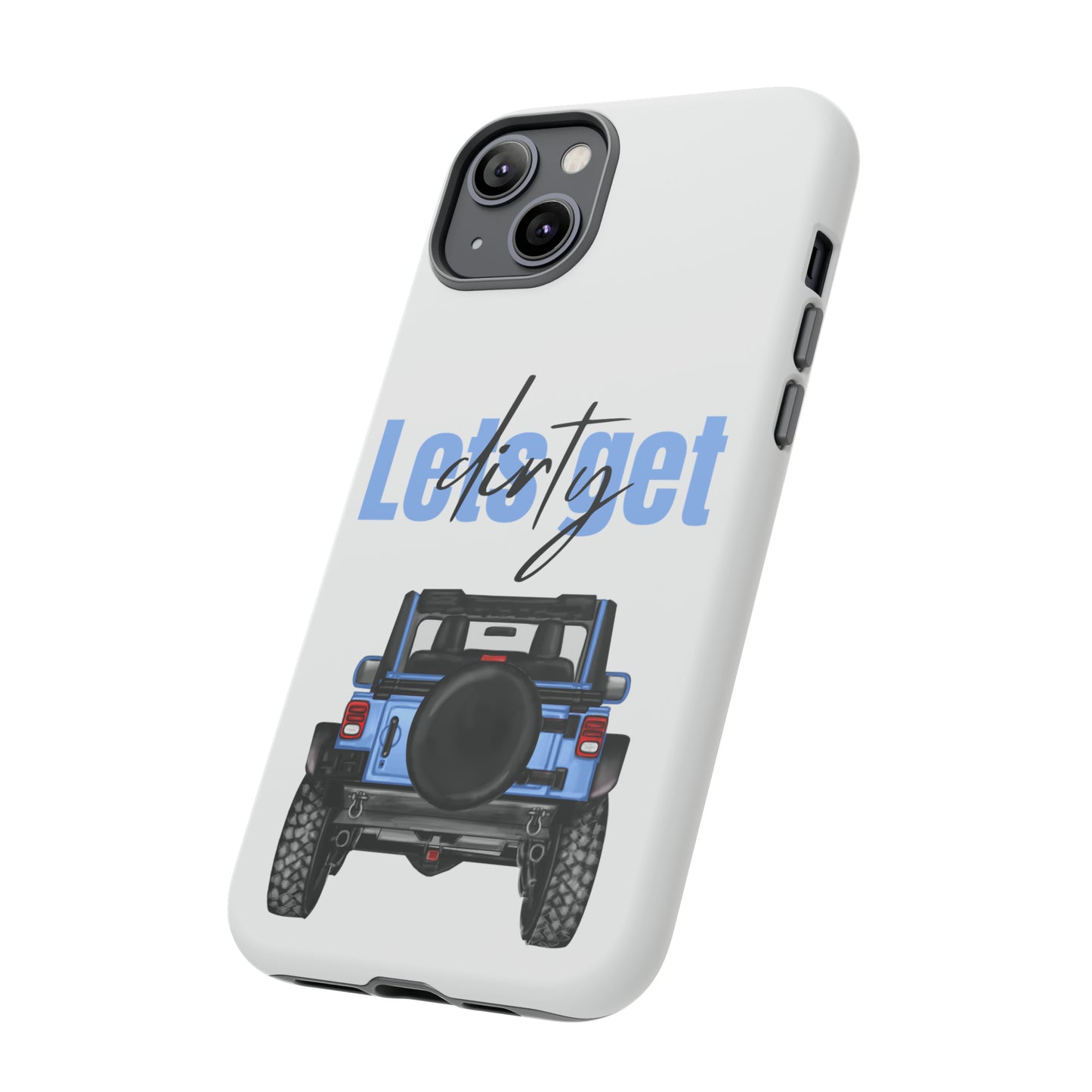 Lets Get Dirty Protective Phone Case for Iphone, Google and Samsung Blue