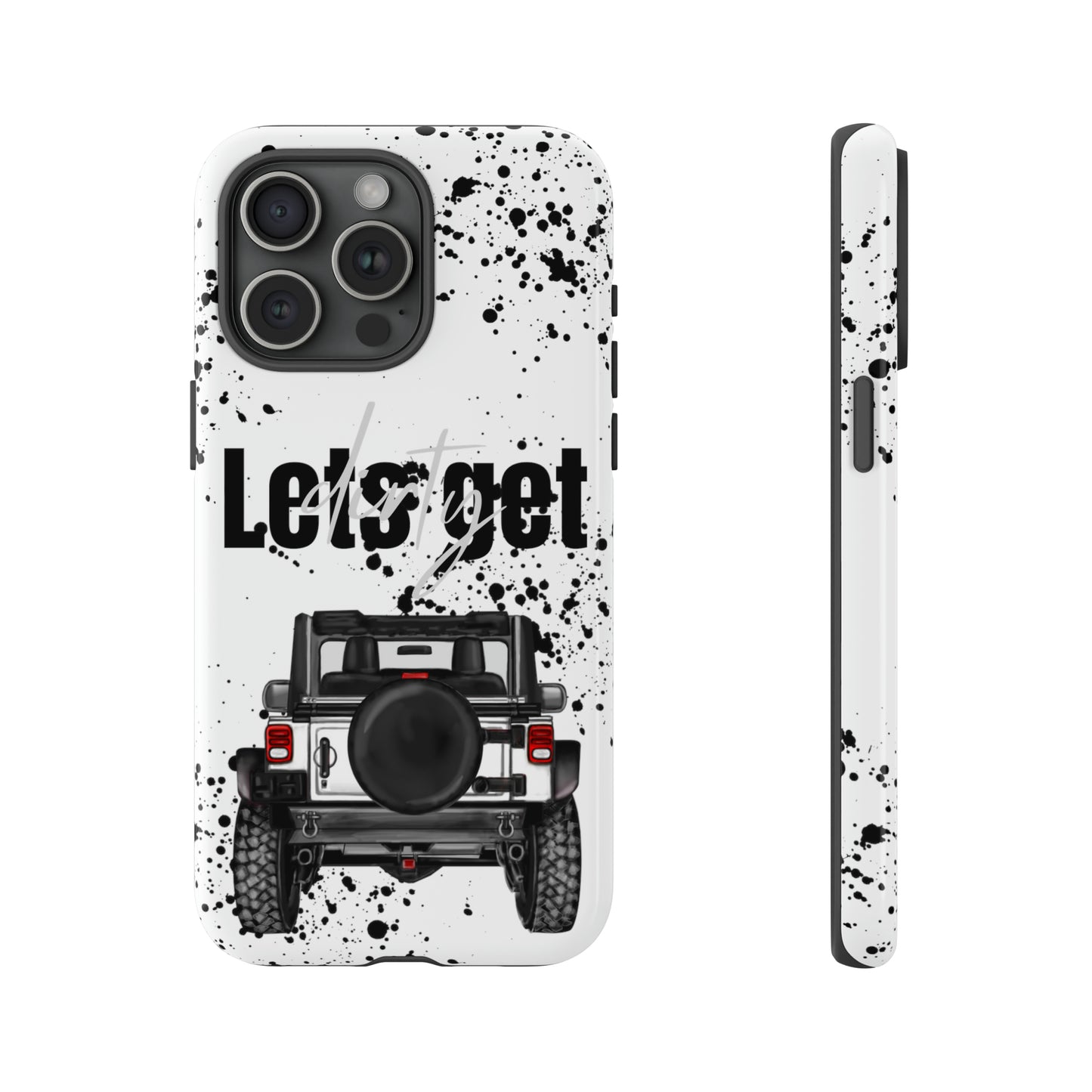 Lets Get Dirty Protective Phone Case for Iphone, Google and Samsung Splatter White