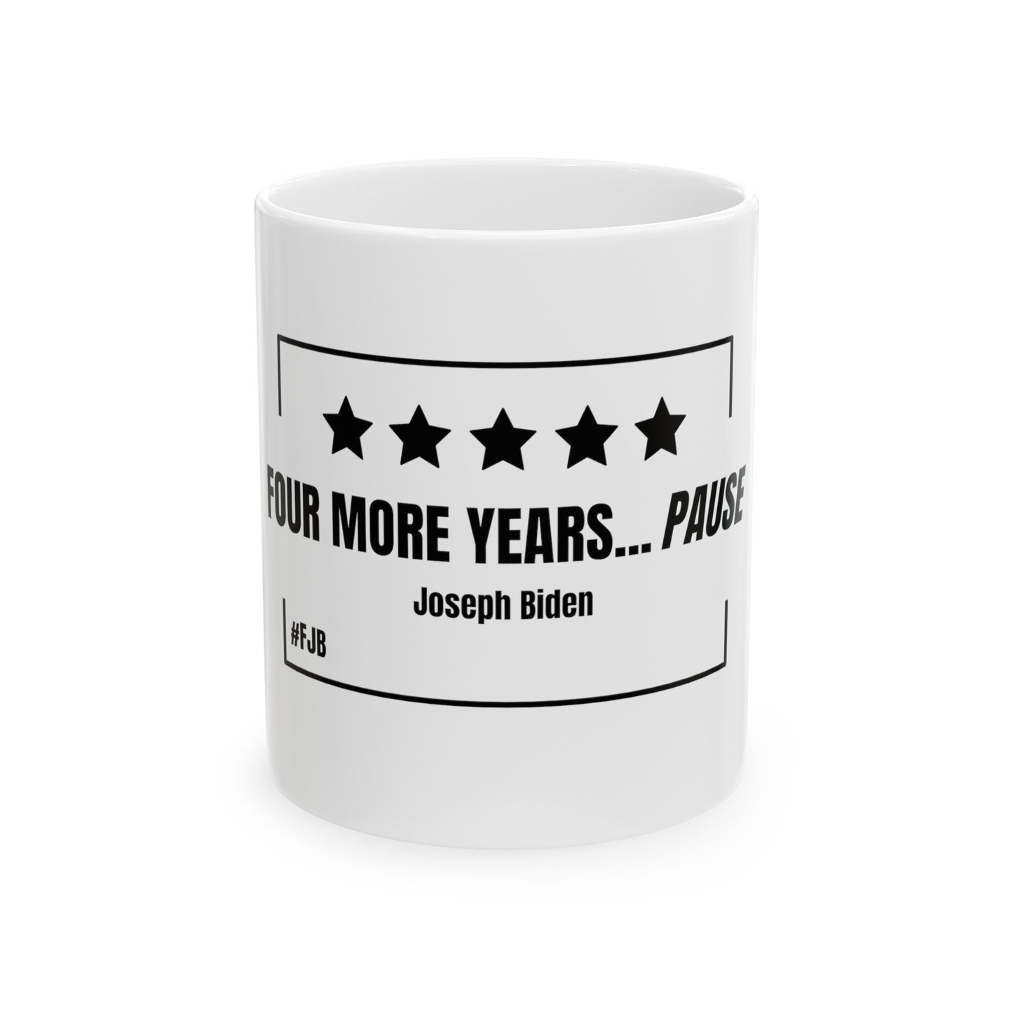 Four More Years Pause Ceramic Mug, (11oz, 15oz)