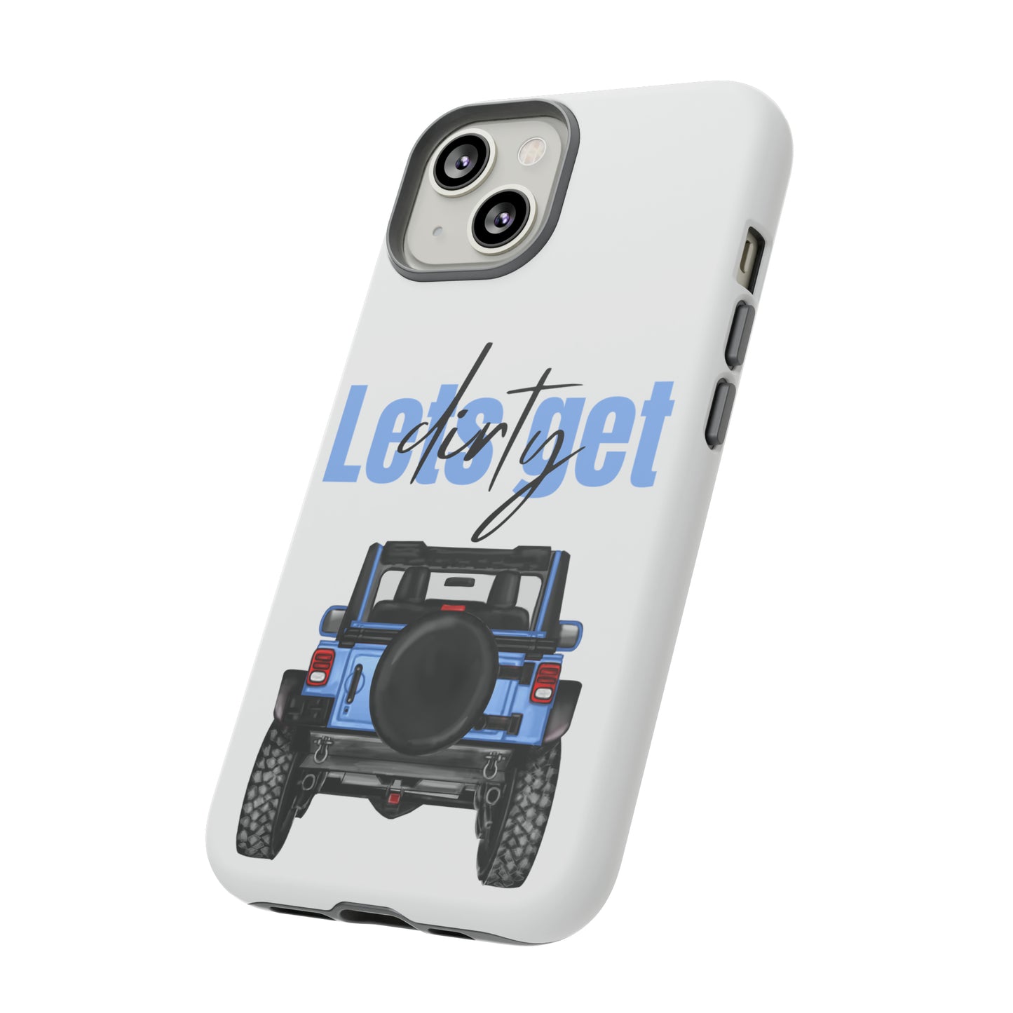 Lets Get Dirty Protective Phone Case for Iphone, Google and Samsung Blue