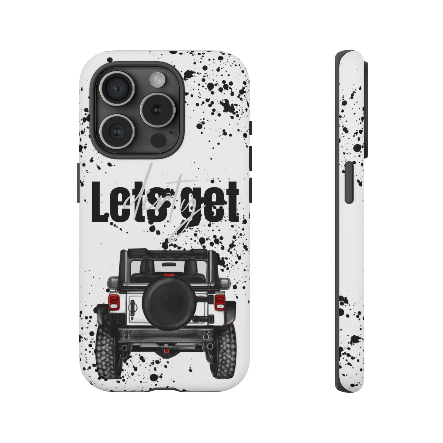 Lets Get Dirty Protective Phone Case for Iphone, Google and Samsung Splatter White